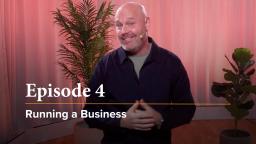 Episode 4 - Running a Business (10 min)